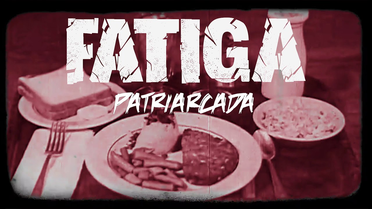 FATIGA - Patriarcada