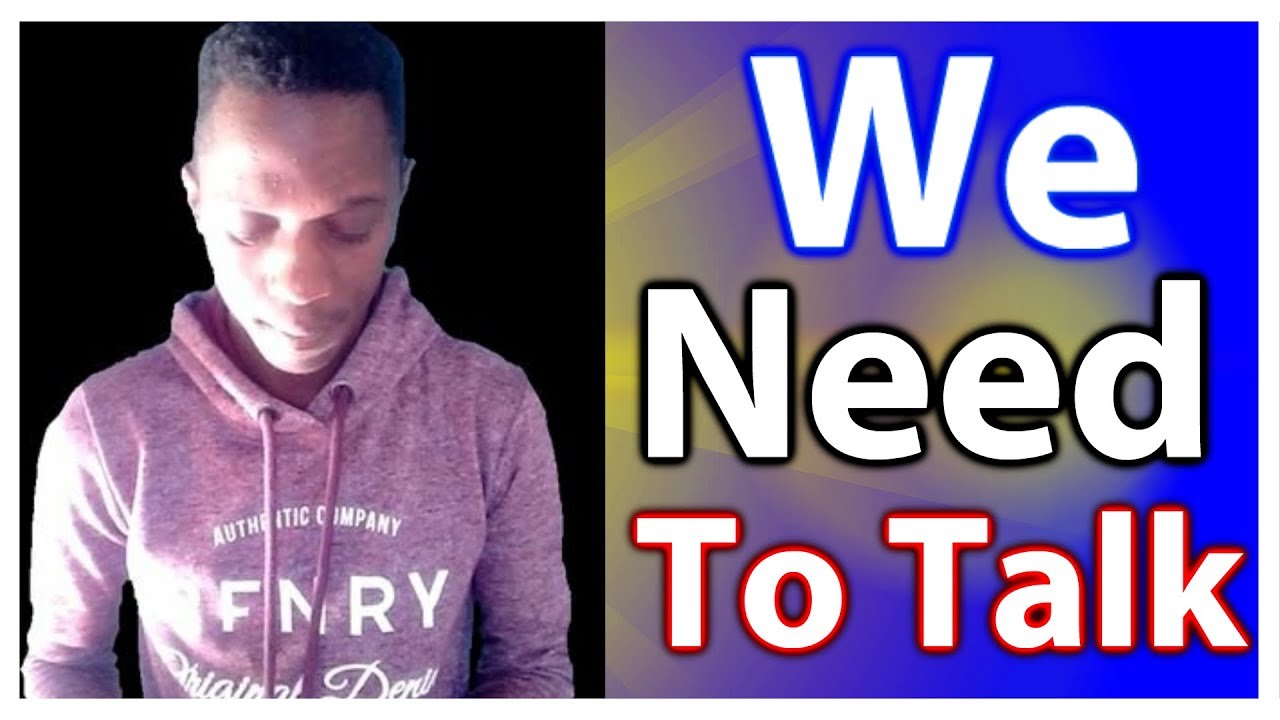 We Need To Talk | About what happened the past two weeks