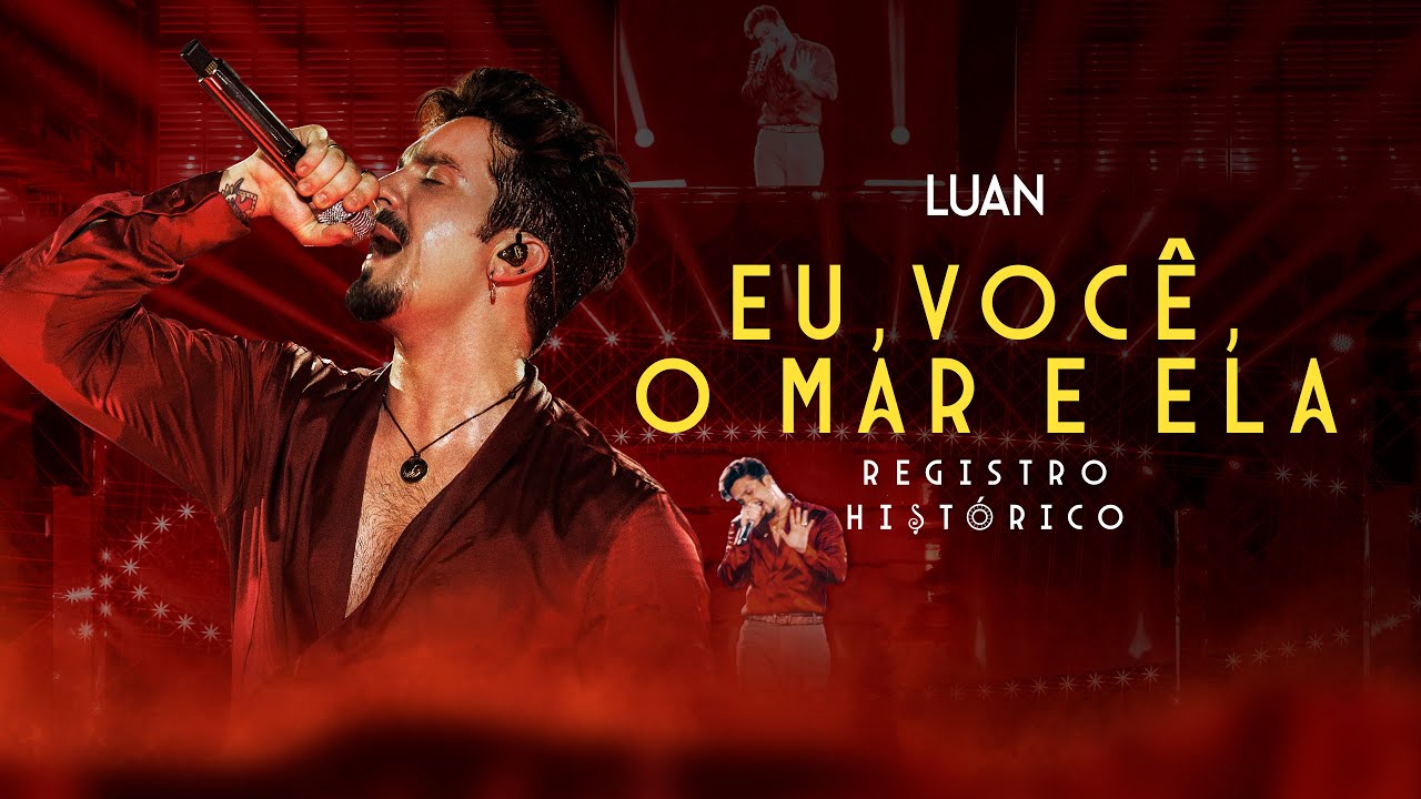 Luan Santana - EU, VOCÊ, O MAR E ELA (Registro Histórico)