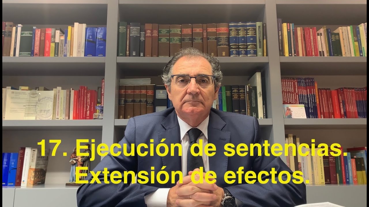 17. Ejecución de sentencias. Extensión de efectos.