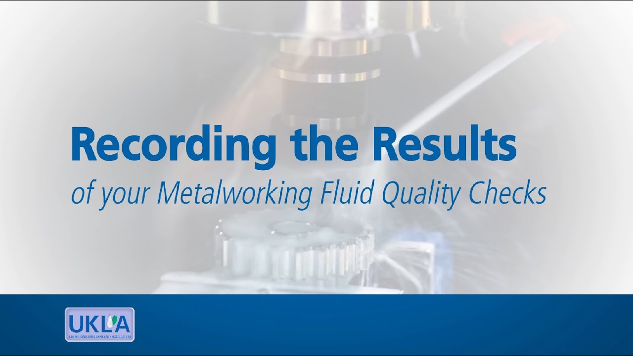 UKLA Module 08 : Recording the Results of MWF Checks - Looking After Your Metalworking Fluids