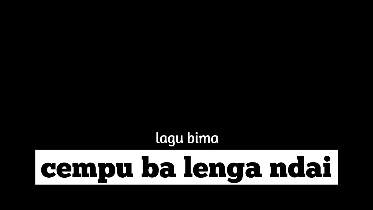 Lagu bima (cempu ba lenga ndai) lirik 