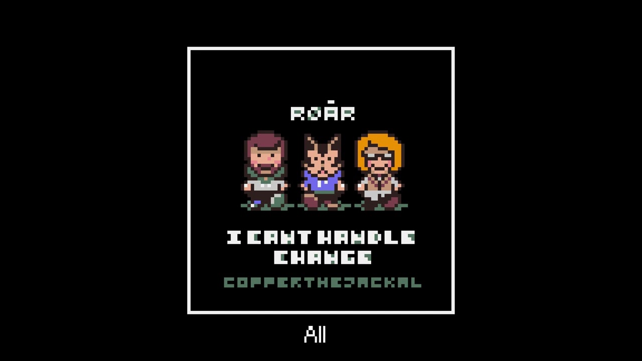 ROAR - I Can't Handle Change (EarthBound Cover) [Reupload]