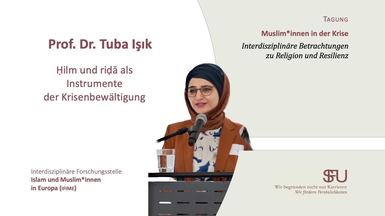Prof. Dr. Tuba Işık | Ḥilm und riḍā als Instrumente der Krisenbewältigung