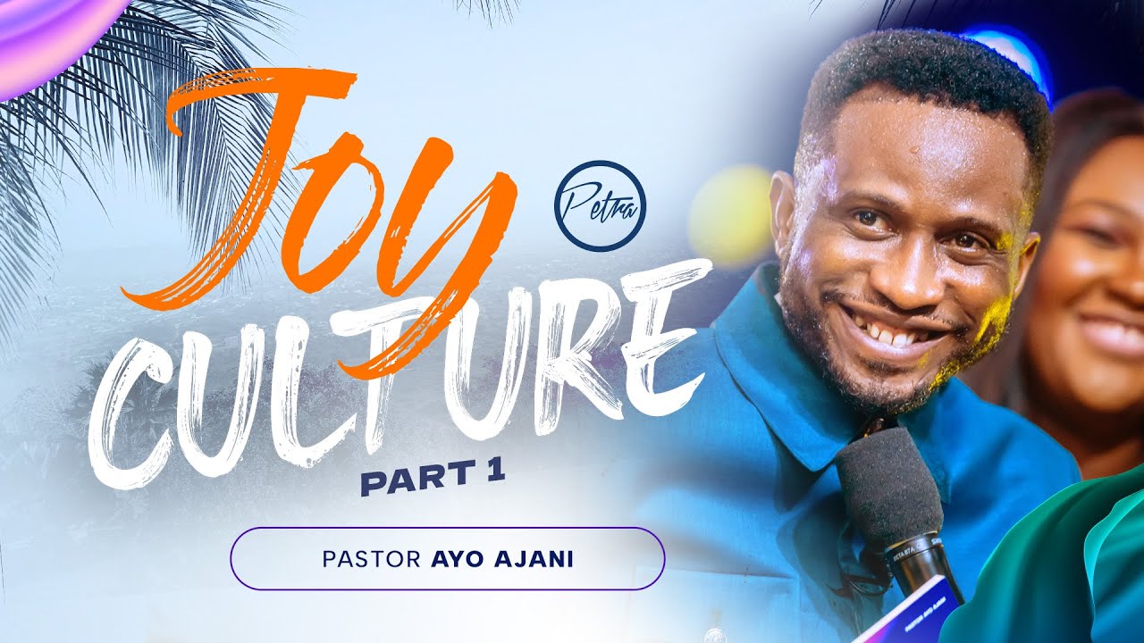 Joy Culture - Part 1 - Pastor Ayo Ajani