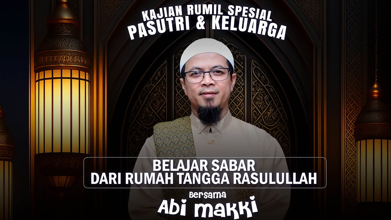 BELAJAR SABAR DARI RUMAH TANGGA RASULULLAH | BERSAMA ABI MAKKI | KAJIAN PASUTRI & KELUARGA