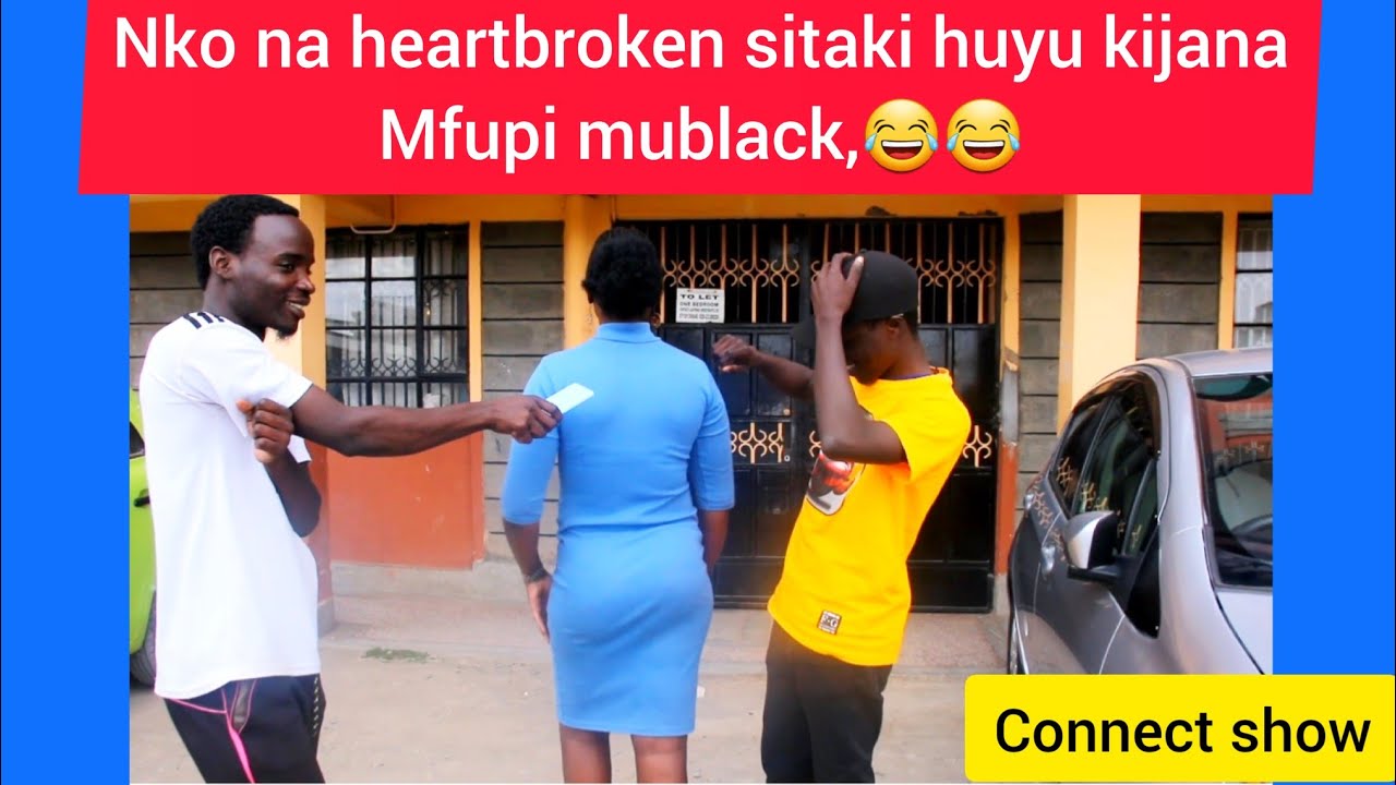 NIKO NA HEARTBROKEN YA 8MONTH SITAKI BOY MFUPI MUBLACK TENA😂 SIMTAKI KABISA 😜CONNECT SHOW GONE WRONG