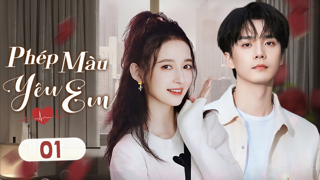 PHÉP MÀU YÊU EM - Tập 01 | Tổng Tài Lạnh Lùng Rơi Vào Lưới Tình Cùng Nữ Minh Tinh Đáng Yêu