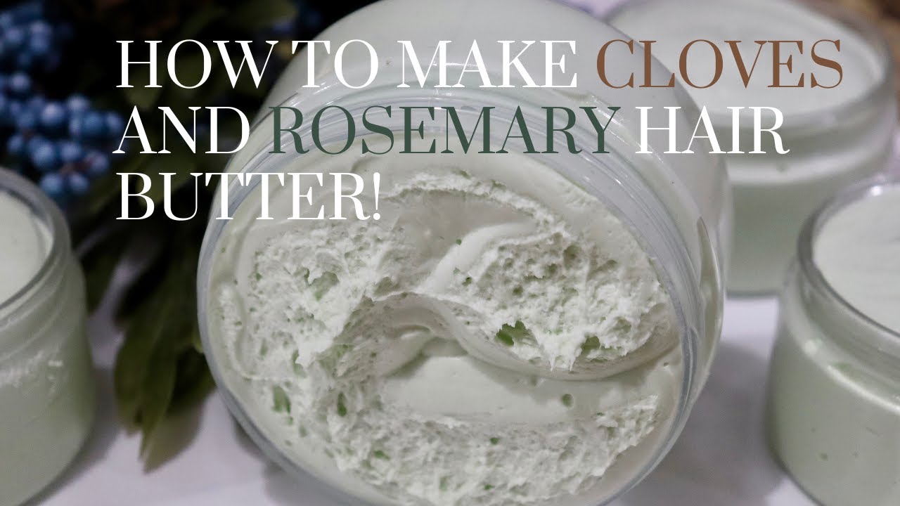 Transform Your Hair with Rosemary and Cloves Hair Butter