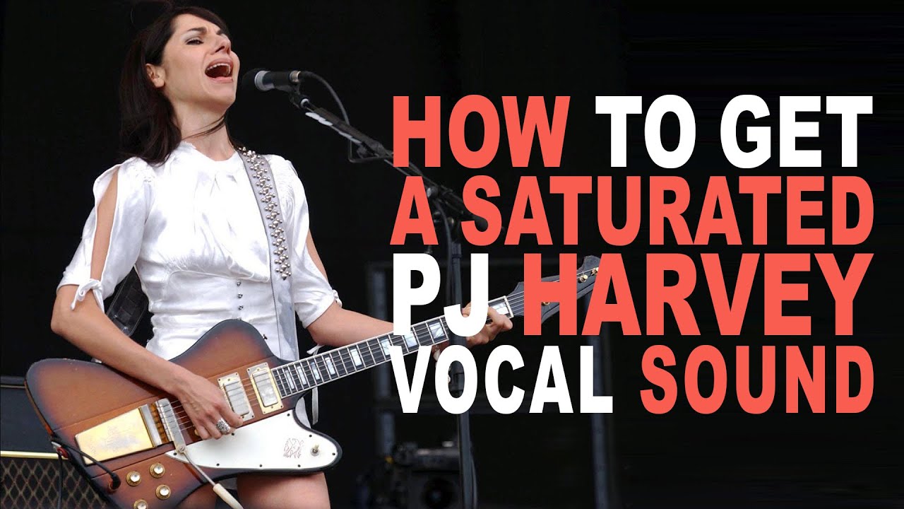 How To Get A Saturated PJ Harvey Style Vocal Sound