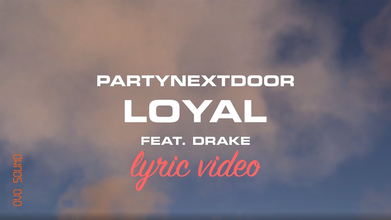 PARTYNEXTDOOR, Drake - Loyal (LYRICS)