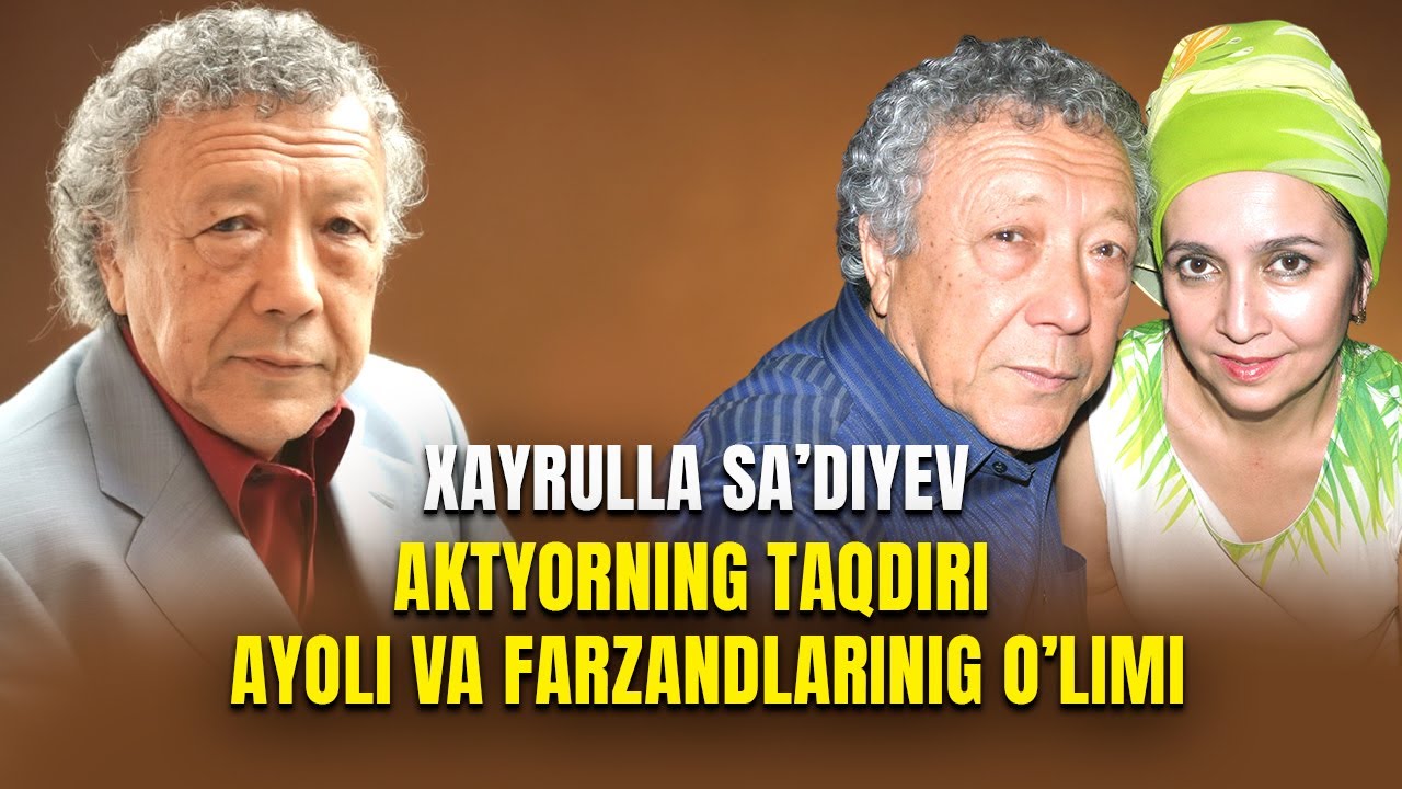 Xayrulla Sa'diyev aktyorning taqdiri ayoli va farzandlarining o'limi