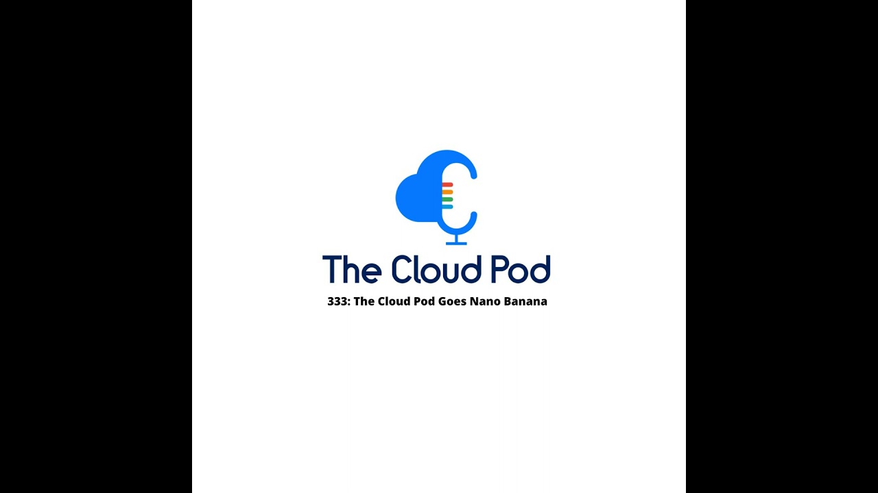 333: The Cloud Pod Goes Nano Banana