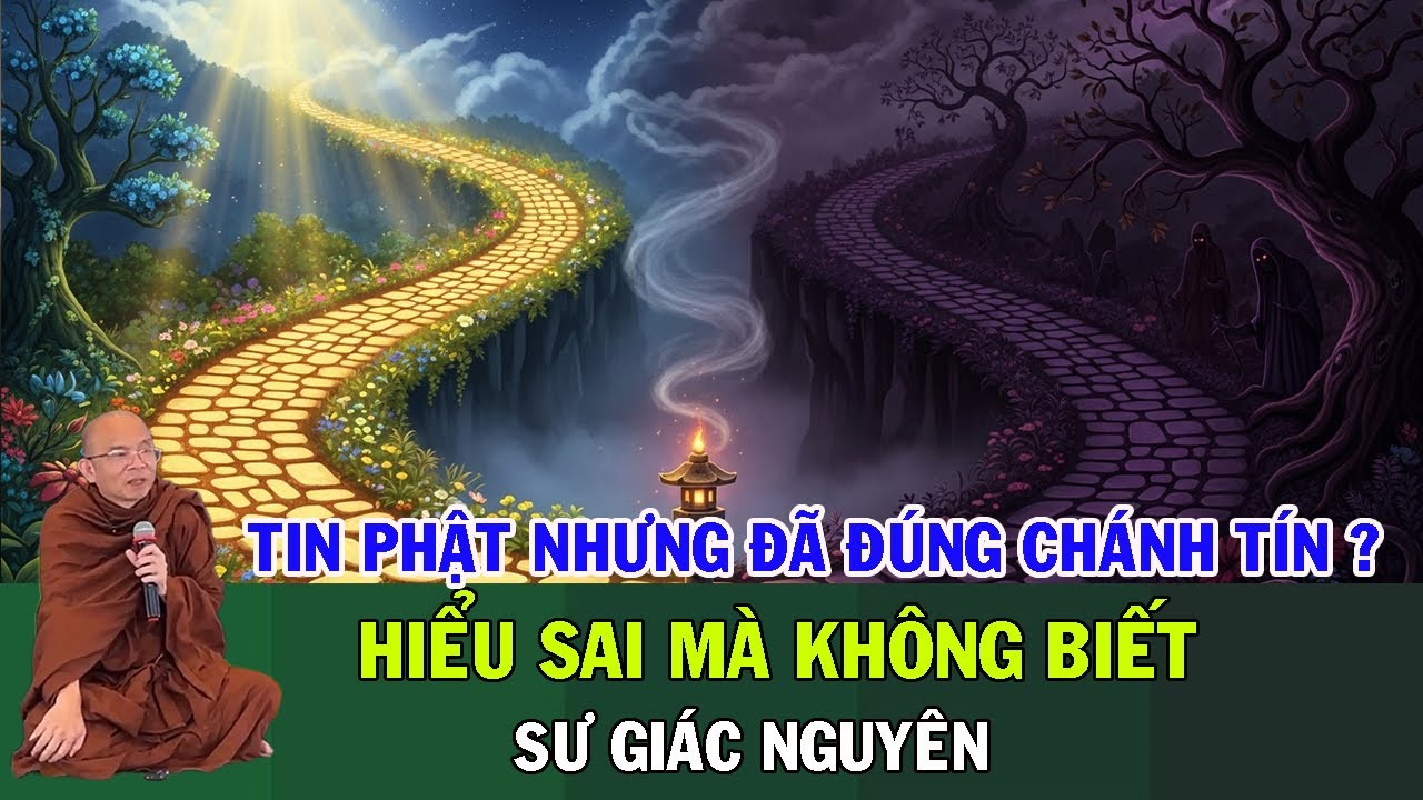Tin Phật Nhưng Đã Đúng Chánh Tín Chưa? Nhiều Người Hiểu Sai Mà Không Biết | Sư Giác Nguyên