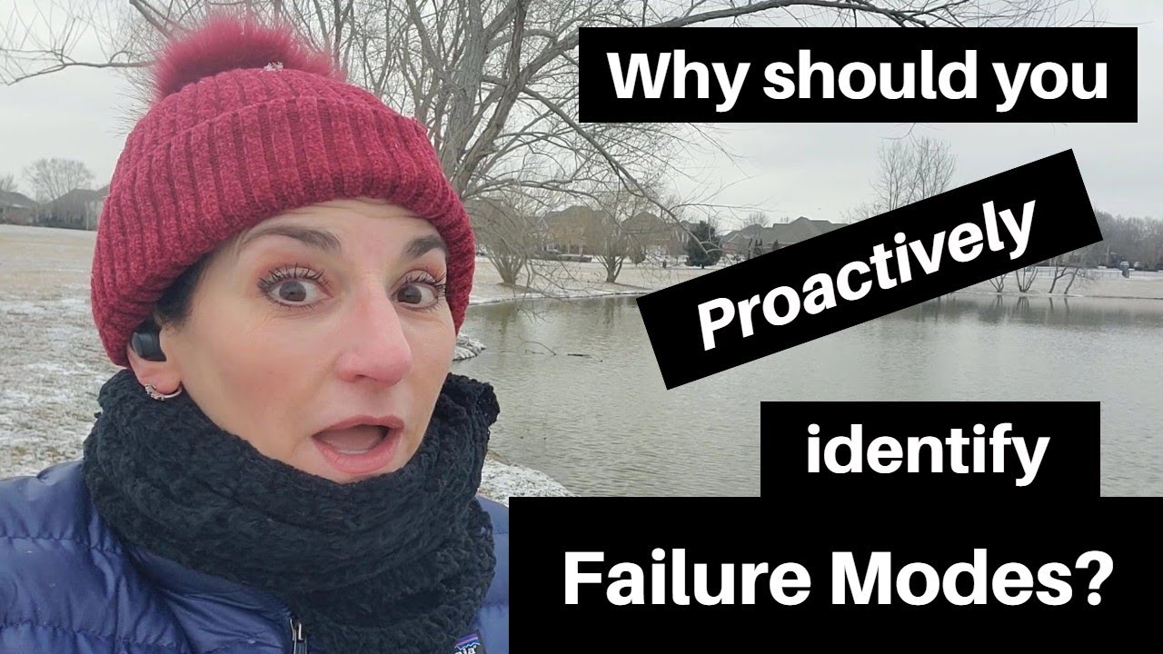 Why should you proactively identify Failure Modes?