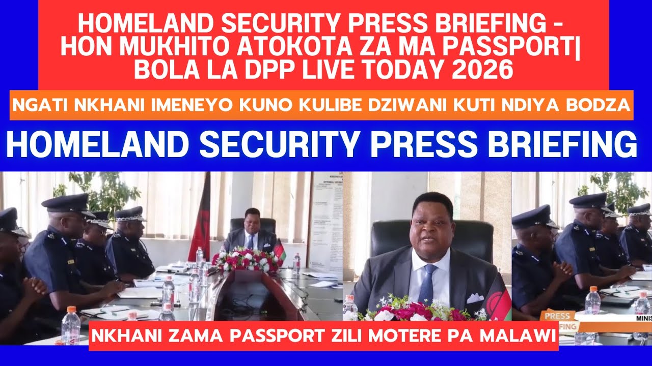 HOMELAND SECURITY PRESS BRIEFING - HON MUKHITO ATOKOTA ZA MA PASSPORT| BOLA LA DPP LIVE TODAY 2026