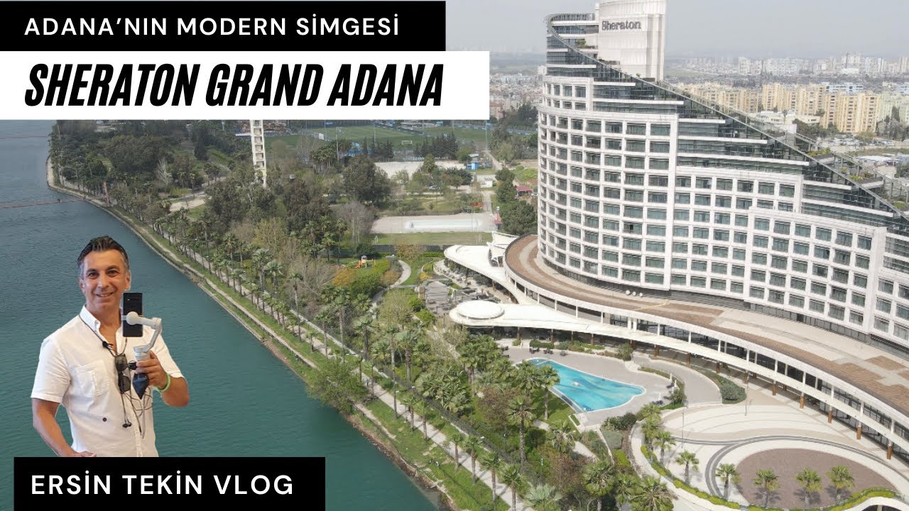 Sheraton Grand Adana. Adana'nın modern ve konforlu simgesi