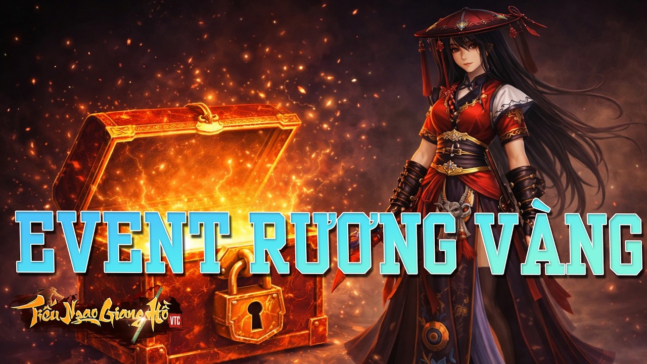 Tiếu Ngạo Giang Hồ VTC - Event rương vàng cùng loạt quà tặng hấp dẫn kìa các huynh 🥰