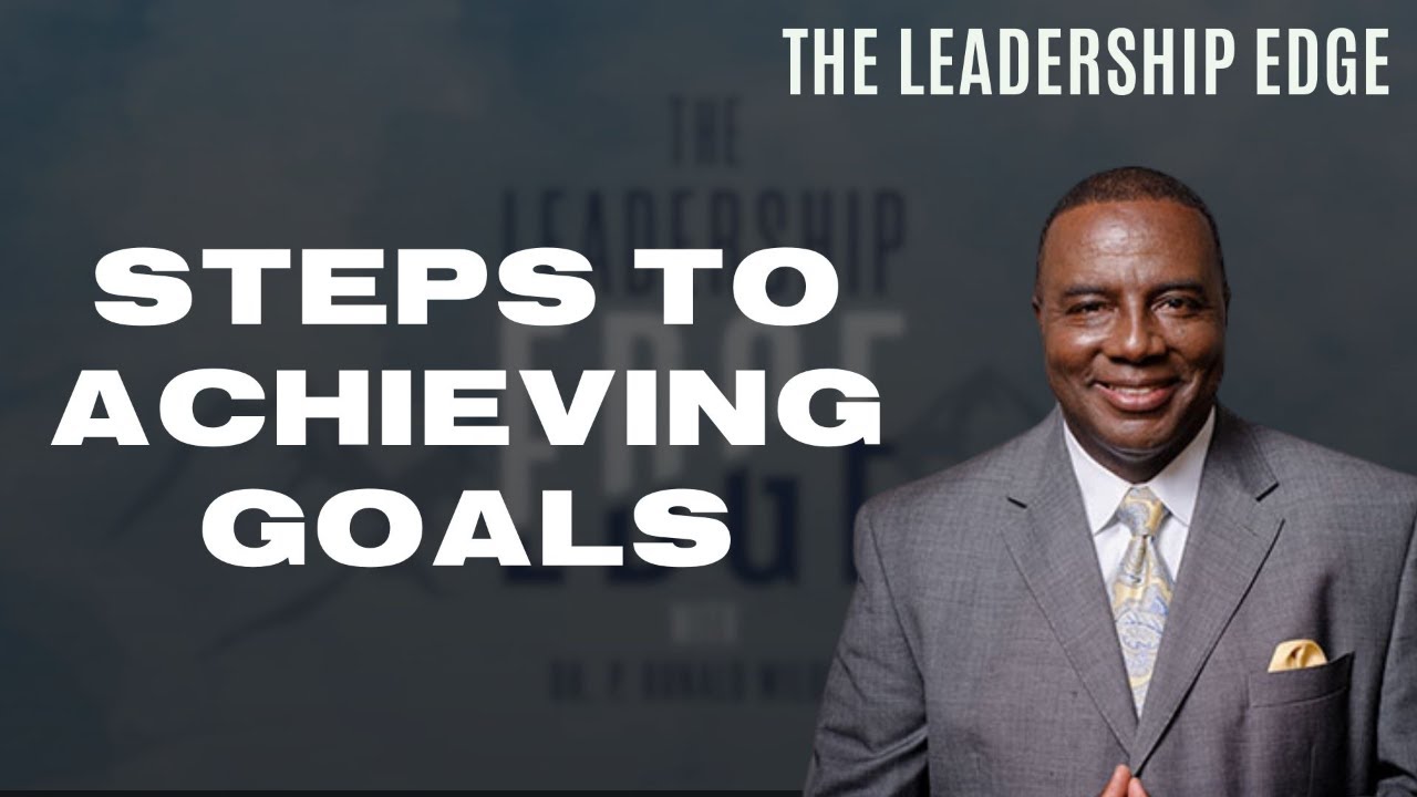 Steps To Achieving Goals | The Leadership Edge with Dr. P Ronald Wilder
