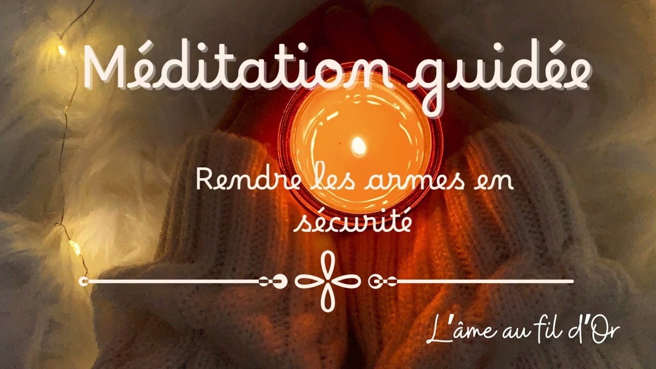 Méditation 🌑 rendre les armes en sécurité