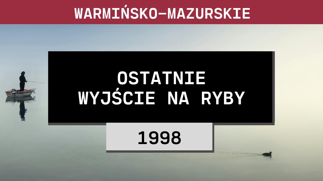 Warmińsko-mazurskie: Ostatnie wyjście na ryby (1998) | Adam i Szymon Nefel