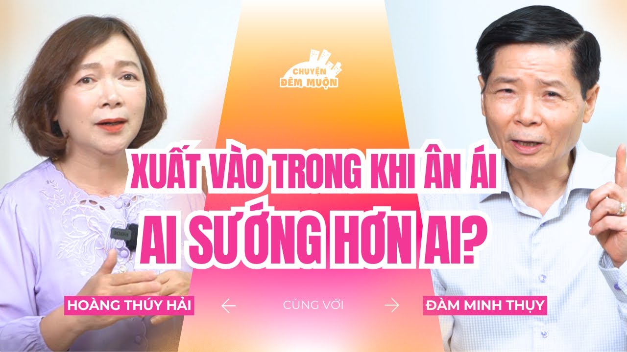 Xuất vào trong khi ân ái – Ai sướng hơn ai? | Chuyện Đêm Muộn