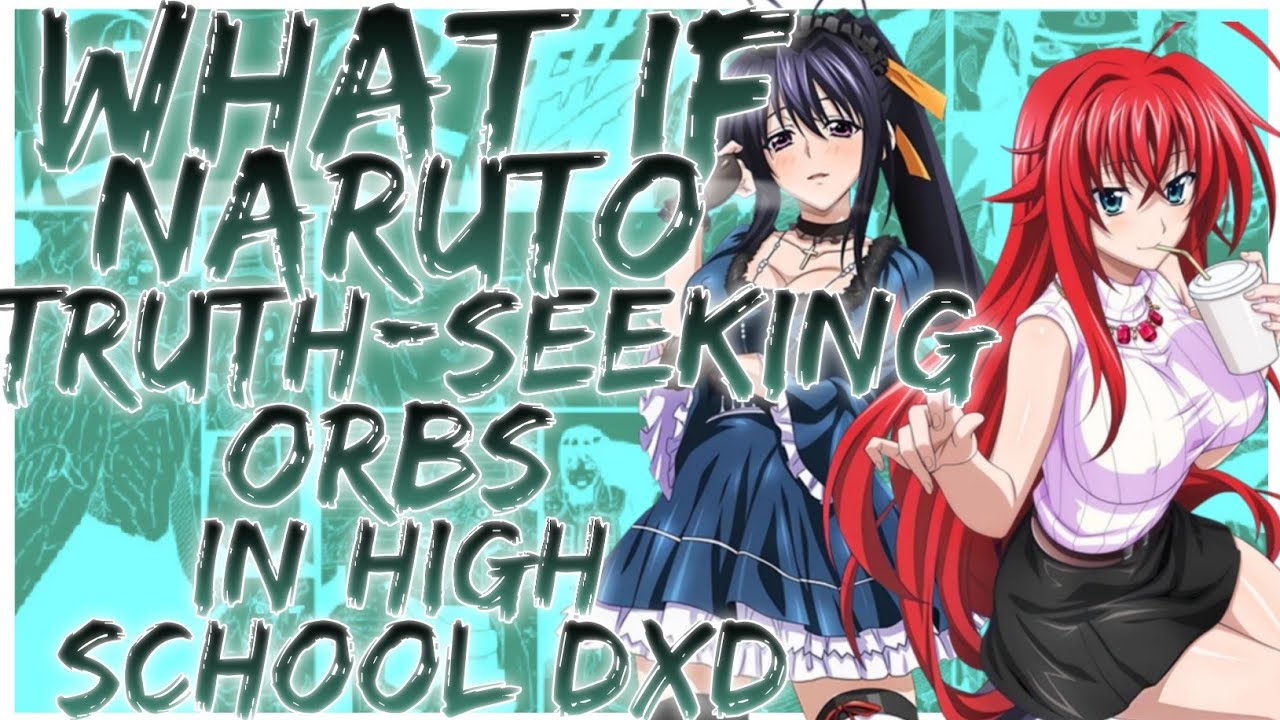 what if Naruto Truth-Seeking orbs in high school dxd