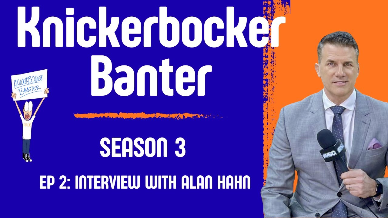 Knickerbocker Banter Season 3 Episode 2: Alan Hahn of MSG Networks and ESPN