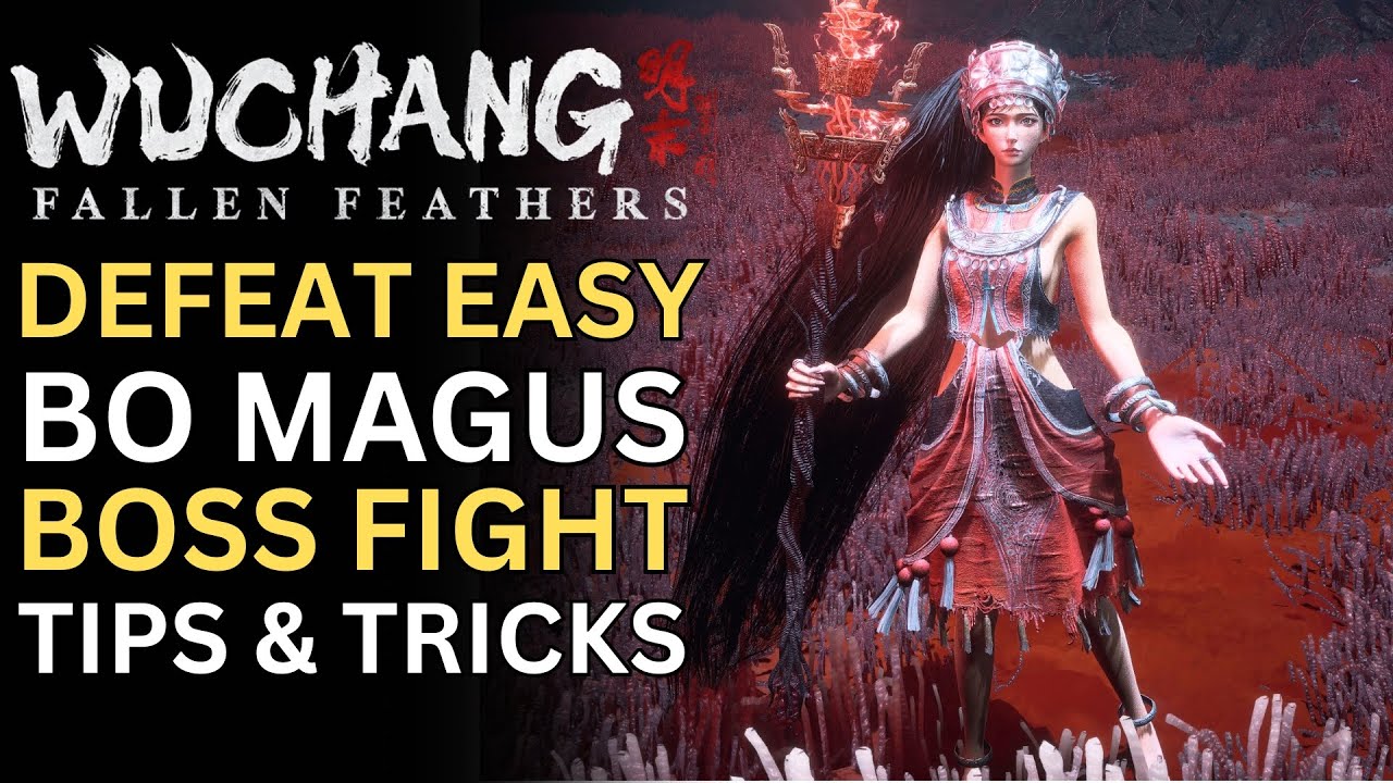 How to Defeat Bo Magus Easily in Wuchang Fallen Feathers