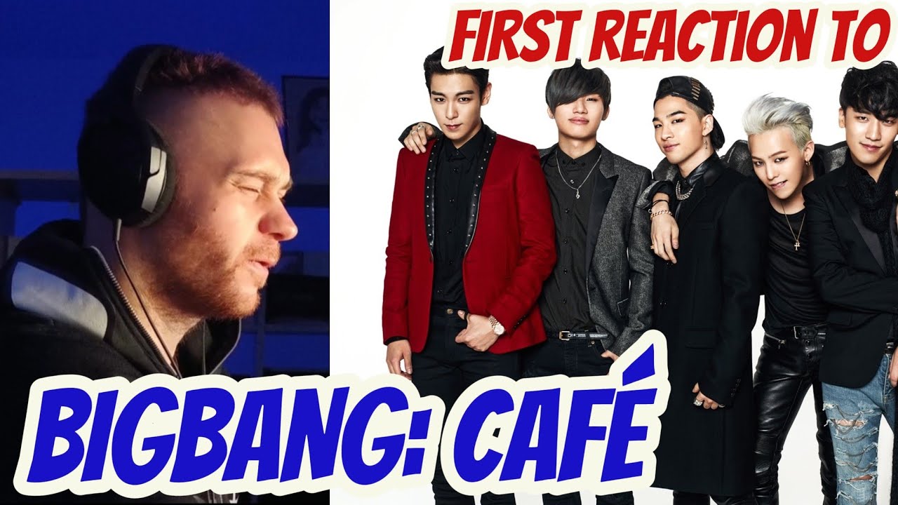 FIRST reaction to BIGBANG: Café