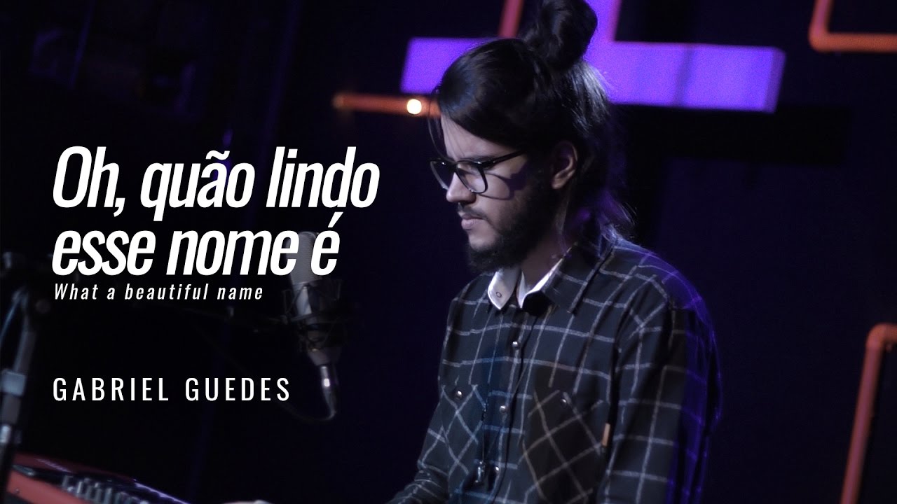 OH, QU&Atilde;O LINDO ESSE NOME &Eacute; | Gabriel Guedes (What a beautiful name - Hillsong)