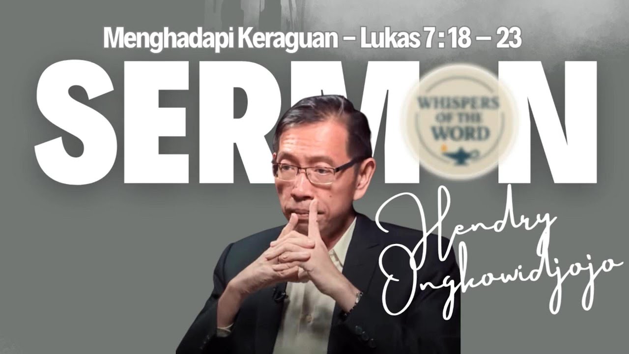 Menghadapi Keraguan | Lukas 7:18–23 | Pdt. Hendry Ongkowidjojo