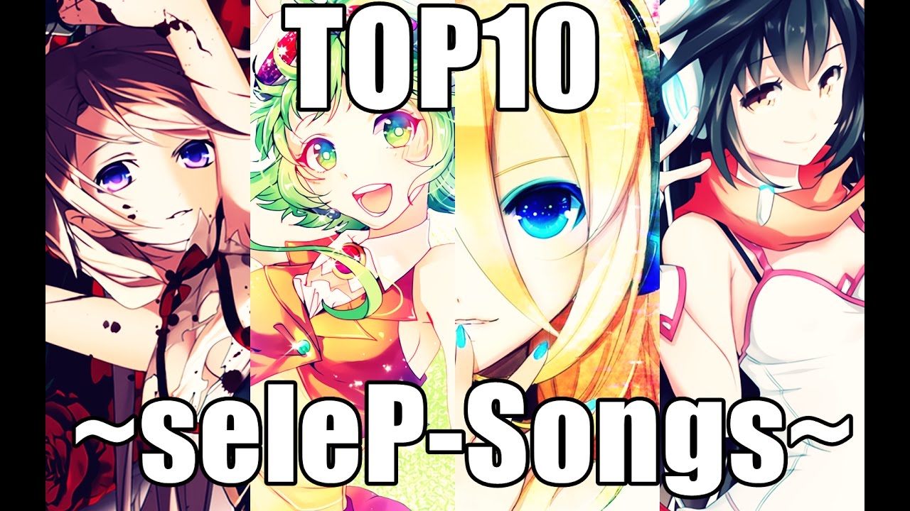 [Lily - IA - kokone - GUMI - Miku - CUL] TOP 10 ~ seleP-Songs