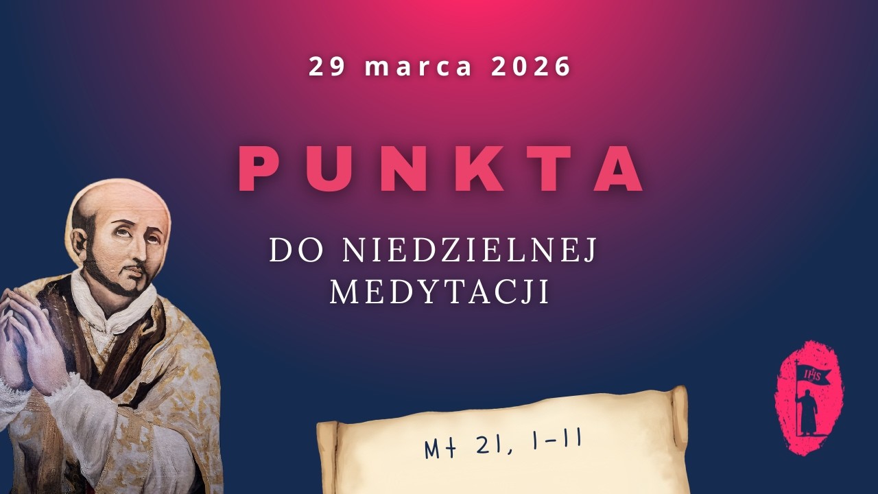 PUNKTA do niedzielnej medytacji: 29 marca 2026 [ Mt 21, 1&ndash;11 ] &bdquo;Hosanna Synowi Dawida&rdquo;