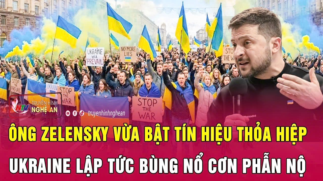 Thời sự quốc tế: &Ocirc;ng Zelensky vừa bật t&iacute;n hiệu thỏa hiệp, Ukraine lập tức b&ugrave;ng nổ cơn phẫn nộ