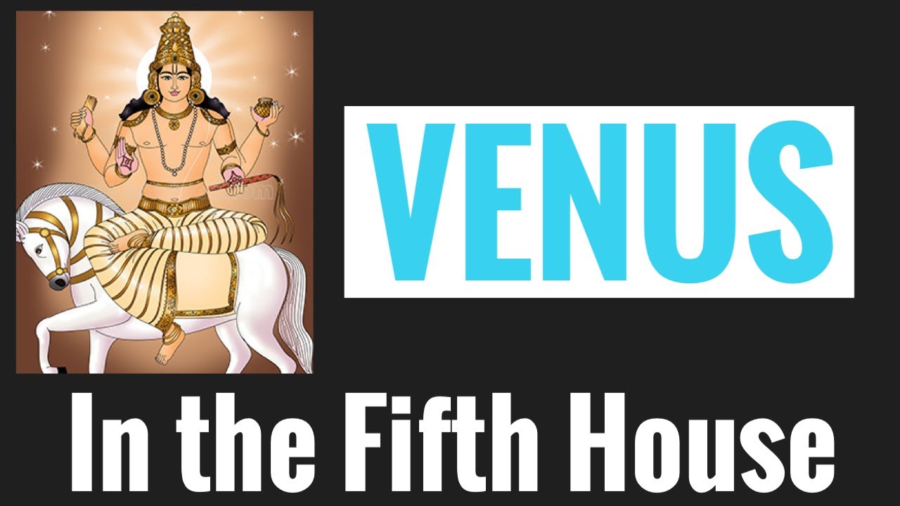 Venus in Fifth House (Venus 5th house) Vedic Astrology