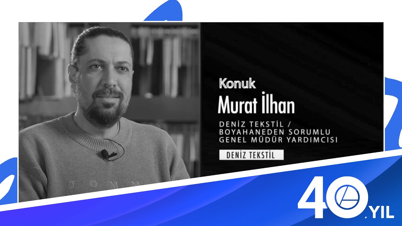Murat İlhan | Deniz Tekstil Genel Müdür Yardımcısı (Boyahane) #Eliar 40. Yıl Özel Söyleşileri