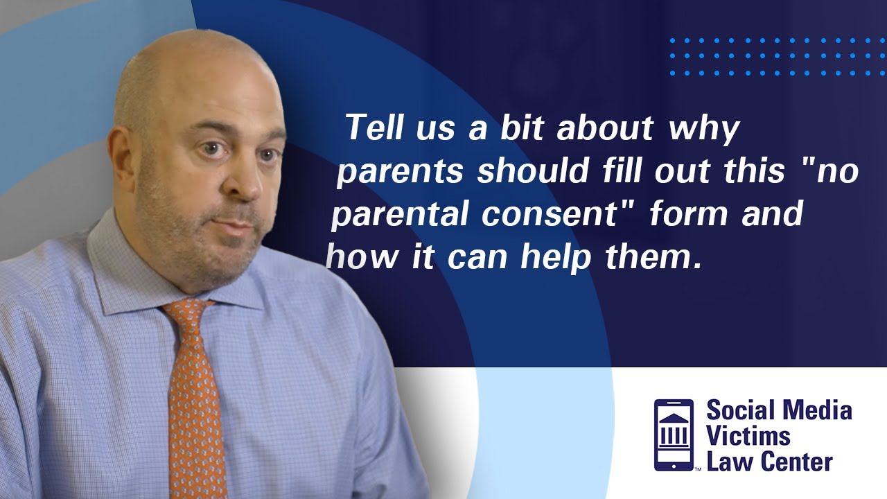 Why Should Parents Fill Out The &ldquo;No Parental Consent&rdquo; Form? | Social Media Victims Law Center
