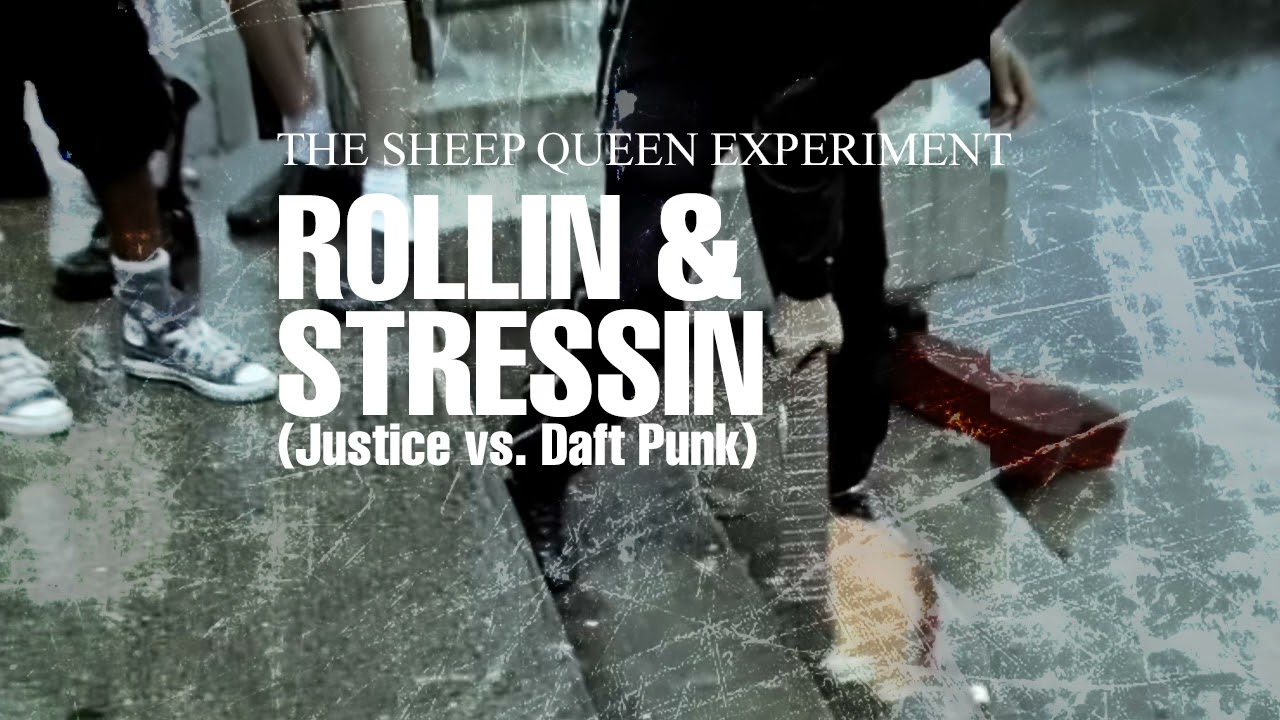 Rollin' & Stressin' (Justice x Daft Punk Mashup) - The Sheep Queen Experiment