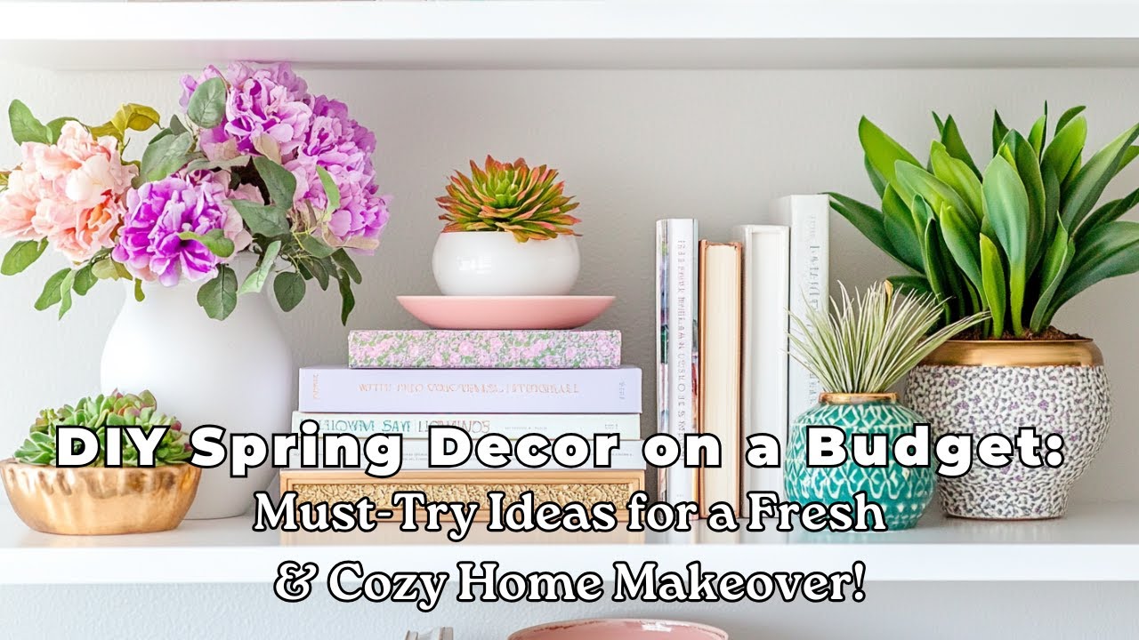 DIY Spring Decor on a Budget: Must-Try Ideas for a Fresh & Cozy Home Makeover!