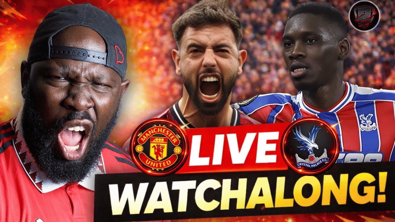 Man Utd Vs Crystal Palace | Watch Along | Chance to go 3rd, Can Man Utd Do It?