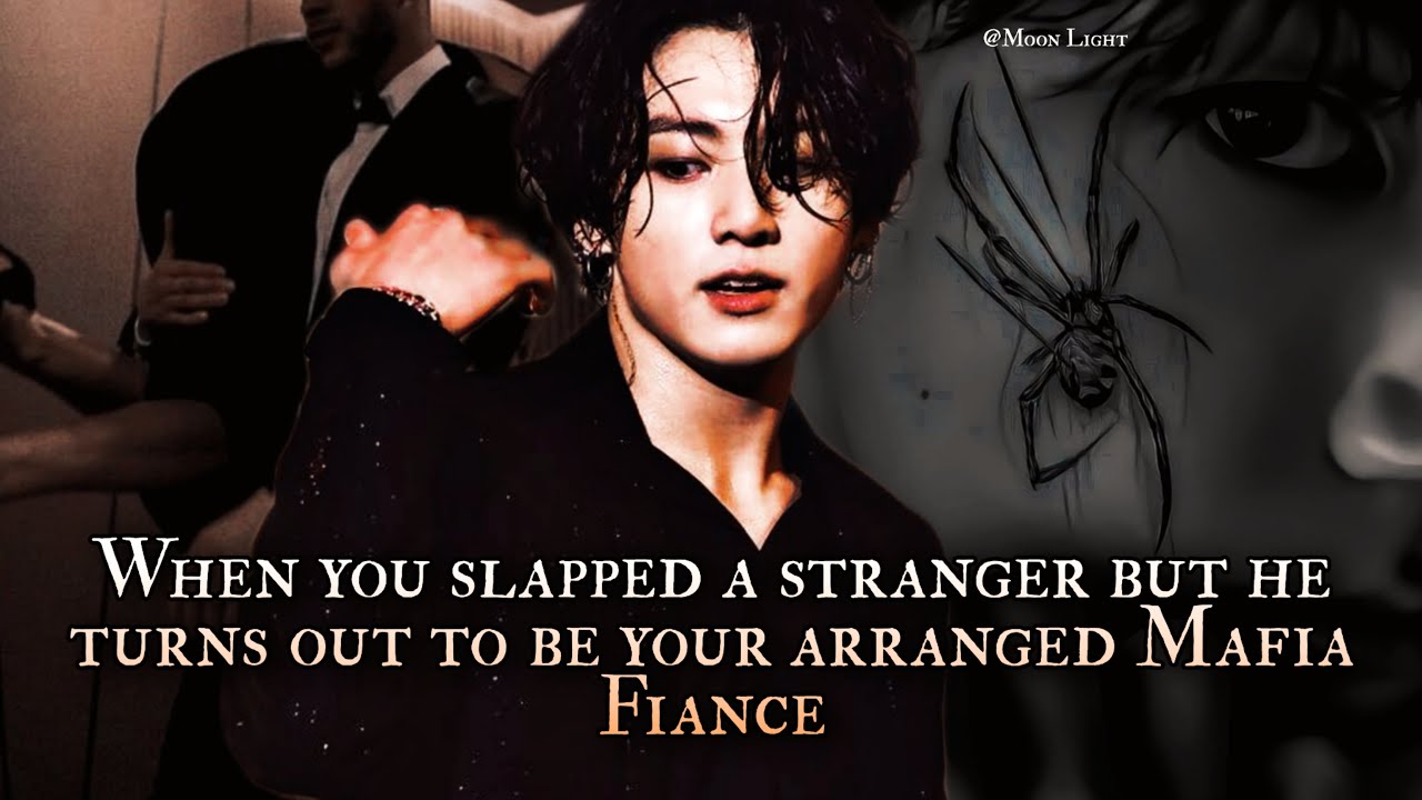 When you slapped a stranger but he turns out to be your arranged Mafia Fiance - pt 2