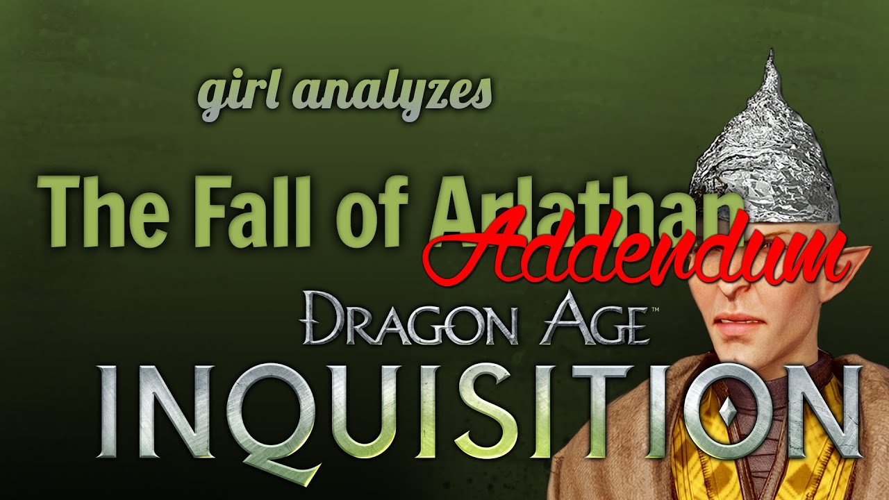Girl Analyzes Dragon Age: Inquisition - Fall of Arlathan Addendum