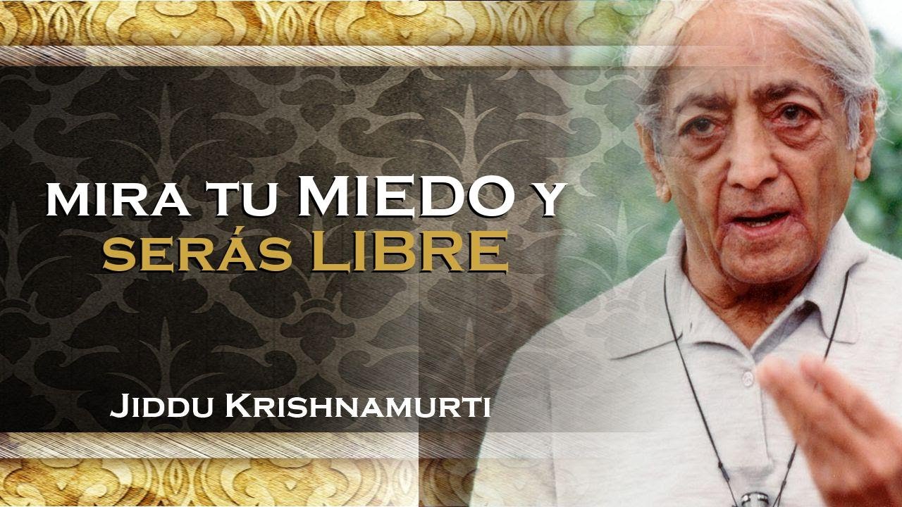KRISHNAMURTI El secreto para ENTENDER el MIEDO desde su raíz , JIDDU KRISHNAMURTI SPAÑOL
