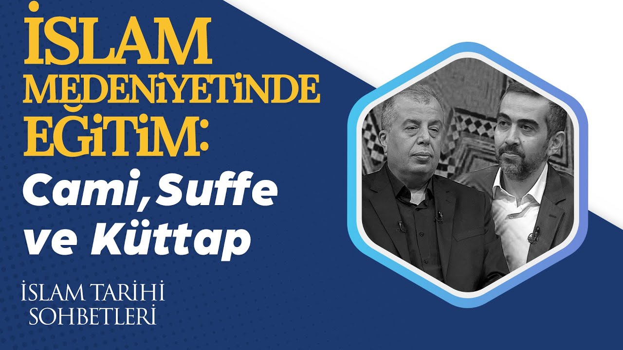 İslam Medeniyetinde Eğitim: Cami, Suffe ve Küttap | İslam Tarihi Sohbetleri (52. Bölüm)