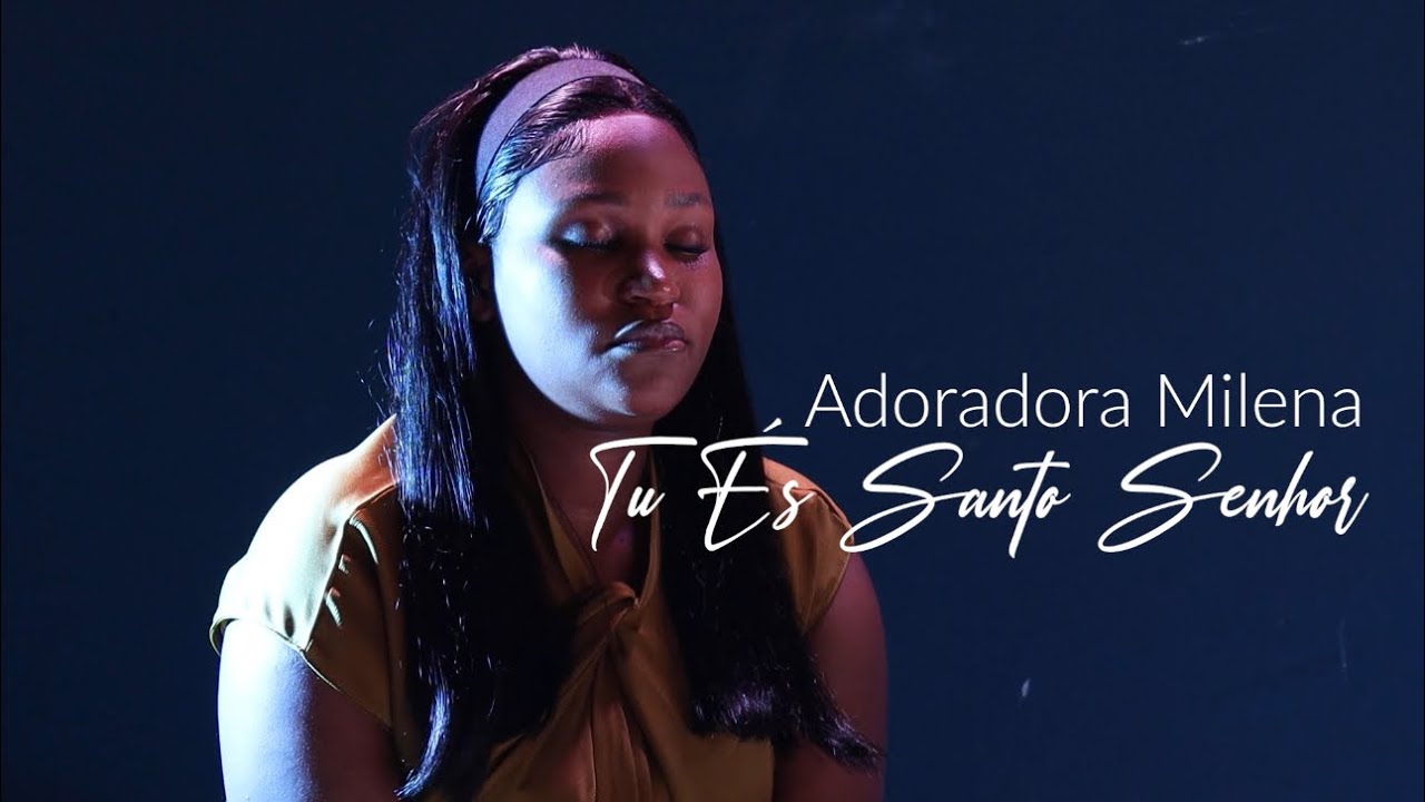 Adoradora Milena- Tu és Santo Senhor (Os meus olhos)