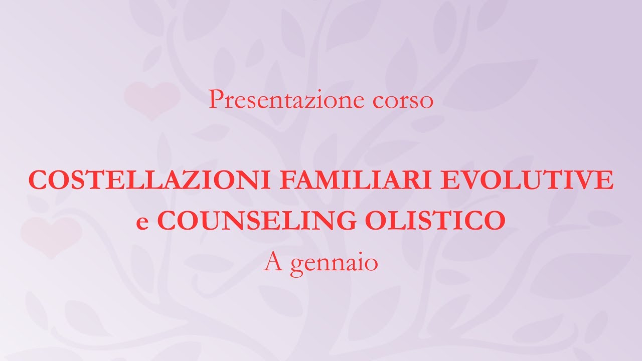 Presentazione corso COSTELLAZIONI FAMILIARI EVOLUTIVE e COUNSELING OLISTICO