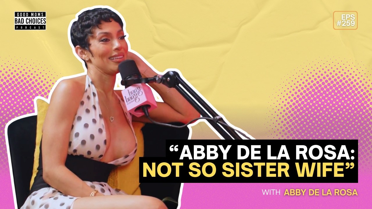 Good Moms Bad Choices Podcast | Full EP 259 | Managing Motherhood & Mono-Poly Ft.@hiabbydelarosa