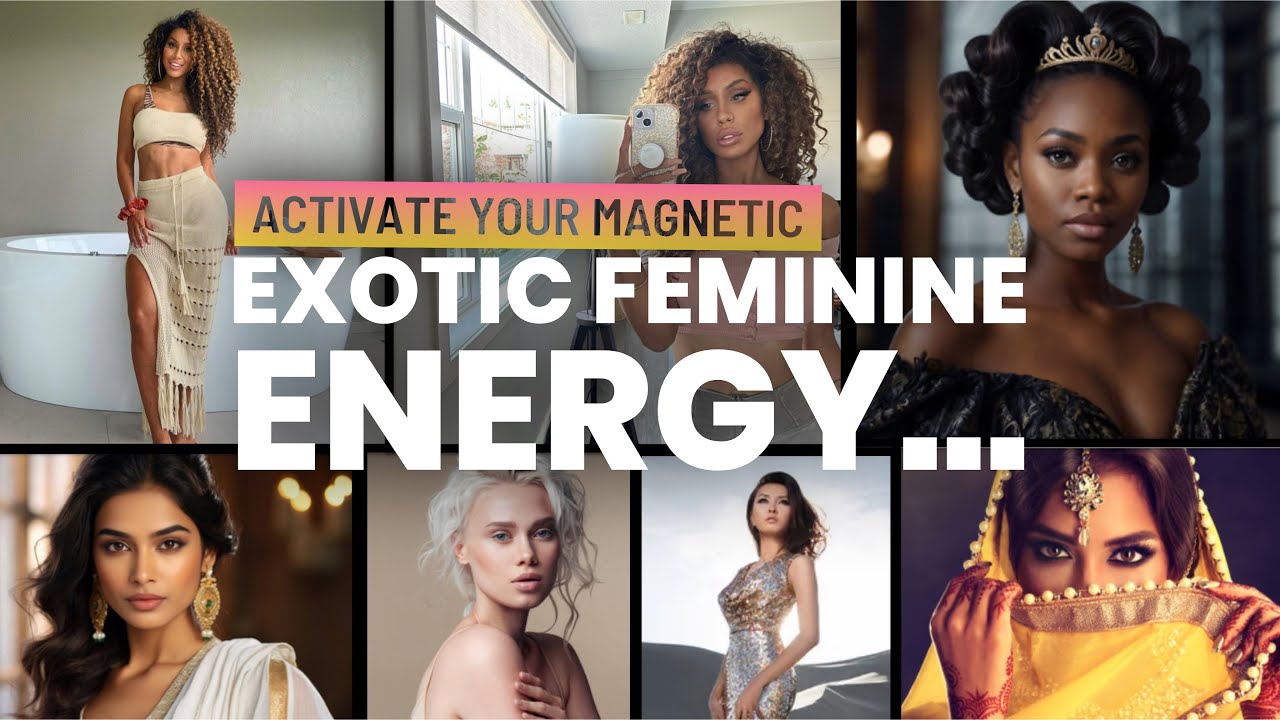 Increase Your Attraction & Desirability | Turn Insecurities Into Assets With Exotic Feminine Energy!