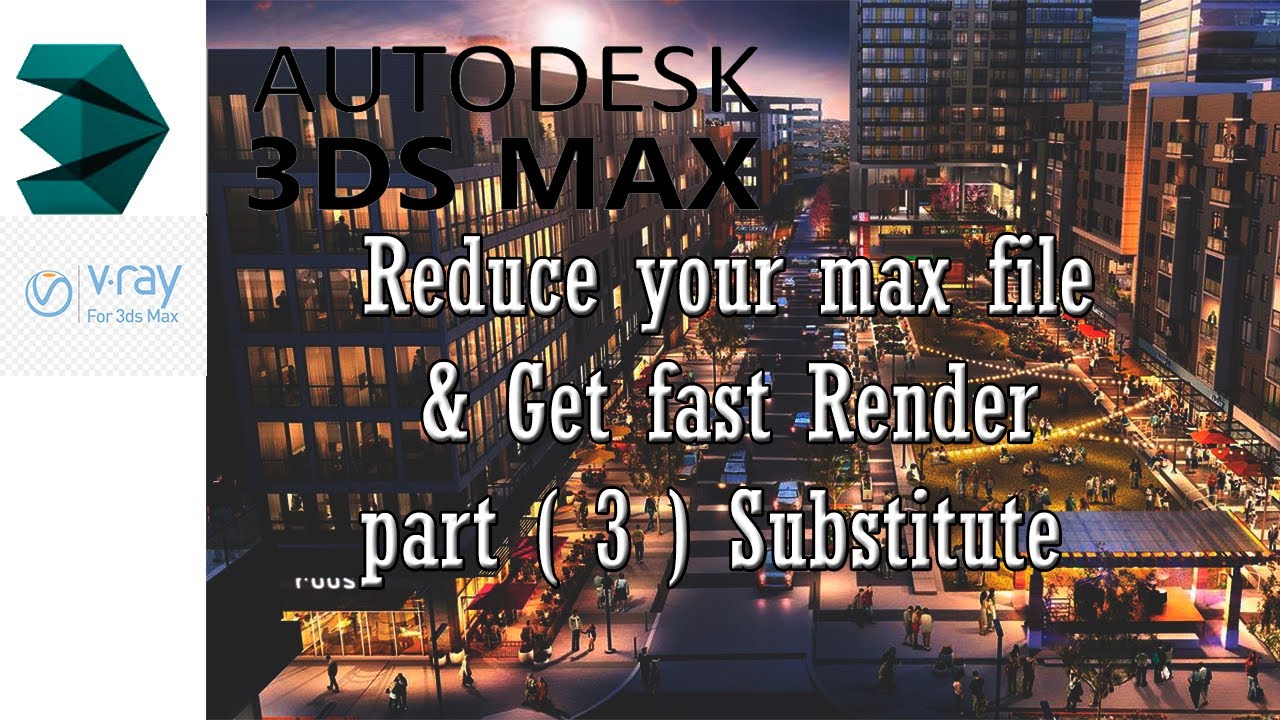 How to reduce the max file size & get fast render (3) Substitute تخفيف ملف الماكس وسرعة الرندر (3)